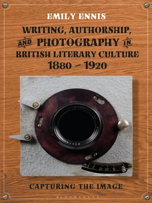 cover image of Writing, Authorship and Photography in British Literary Culture, 1880–1920